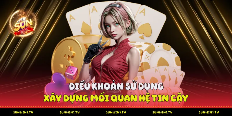 Điều Khoản Sử Dụng Sunwin - Trải Nghiệm Cá Cược An Toàn Điều khoản sử dụng - Xây dựng mối quan hệ tin cậy